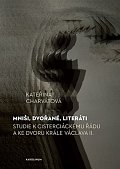 Mniši, dvořané, literáti - Studie k cisterciáckému řádu a ke dvoru krále Václava II.