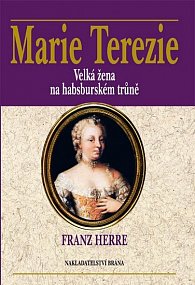 Marie Terezie - Velká žena na habsburském trůně