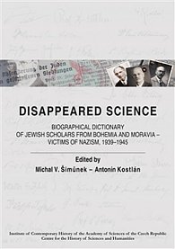 Disappeared Science - Biographical Dictionary of Jewish Scholars from Bohemia and Moravia – Victims of Nazism, 1939–1945 (anglicky)
