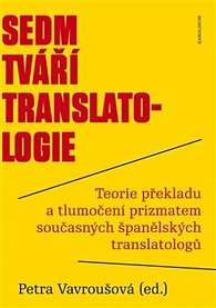 Sedm tváří translatologie - Teorie překladu a tlumočení prizmatem současných španělských translatologů