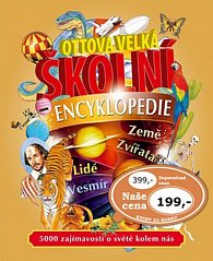 Ottova velká školní encyklopedie - Země, Zvířata, Lidé, Vesmír, 5000 zajímavosti o světě kolem nás