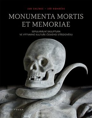 Monumenta mortis et memoriae - Sepulkrální skulptura ve výtvarné kultuře českého středověku