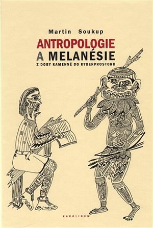 Antropologie a Melanésie z doby kamenné do kyberprostoru
