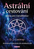 Astrální cestování nejen pro čarodějnice - Průvodce cestováním do astrálních říší