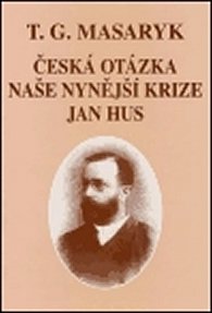 Česká otázka - Naše nynější krize - Jan Hus
