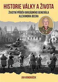 Historie války a života - Životní příběh brigádního generála Alexandra Beera