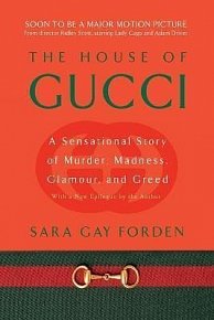The House of Gucci : A Sensational Story of Murder, Madness, Glamour, and Greed