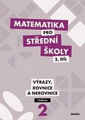 Matematika pro střední školy 2.díl - Učebnice / Výrazy, rovnice a nerovnice, 1.  vydání