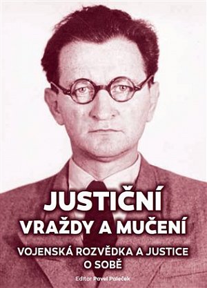 Justiční vraždy a mučení - Vojenská rozvědka a justice o sobě