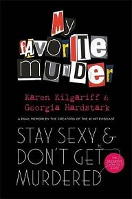 Stay Sexy and Don´t Get Murdered : The Definitive How-To Guide From the My Favorite Murder Podcast