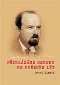Přikládáme sekeru ke kořenům lži - Rozhlasové projevy programového ředitele Rádia Svobodná Evropa v Mnichově 1951–1952 Pavla Tigrida