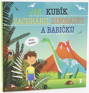 Jak Kubík zachránil dinosaury a babičku - Dětské knihy se jmény