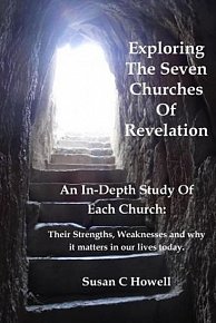 Exploring the Seven Churches of Revelation : An In-Depth Study of Each Church: Their Strengths, Weaknesses and Why It Matters in Our Lives Today.