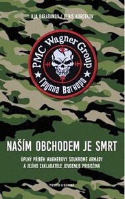 Naším obchodem je smrt - Úplný příběh Wagnerovy soukromé armády a jejího zakladatele Jevgenije Prigožina