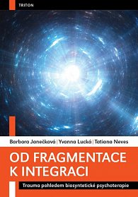 Od fragmentace k integraci - Trauma pohledem biosyntetické psychoterapie