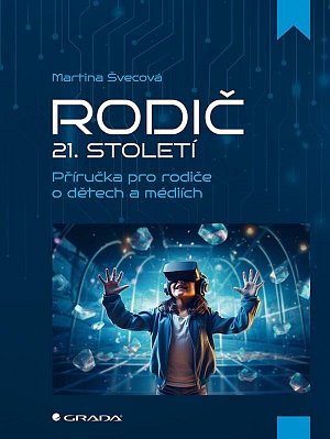 Rodič 21. století - Příručka pro rodiče o dětech a médiích