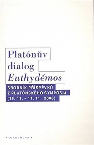 Platónův dialog Euthydémos: Sborník příspěvků z Platónského symposia (10.11. - 11.11.2006)