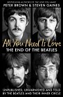All You Need Is Love: The End of the Beatles - An Oral History by Those Who Were There