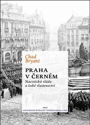 Praha v černém - Nacistická vláda české vlastenectví