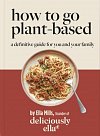 Deliciously Ella How To Go Plant-Based : A Definitive Guide For You and Your Family