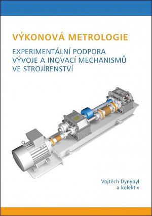Výkonová metrologie. Experimentální podpora vývoje a inovací mechanismů ve strojírenství