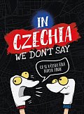 In Czechia We Don´t Say - Co se v Česku říká trochu jinak