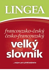 Francouzsko-český, česko-francouzský velký slovník.....nejen pro překladatele