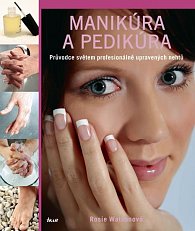 Manikúra a pedikúra - Průvodce světem profesionálně upravených nehtů