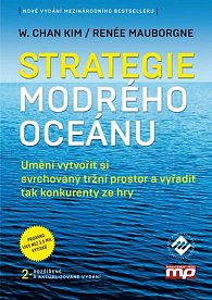 Strategie modrého oceánu - Umění vytvořit si svrchovaný tržní prostor a vyřadit tak konkurenty ze hry