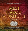 Mezi tiárou a orlicí II. - Příběh prvního českého krále Vratislava I. 1073-1092 - 2 CDmp3 (Čte Jan Hyhlík)