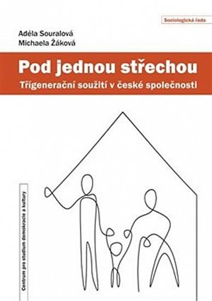 Pod jednou střechou - Třígenerační soužití v české společnosti