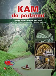 KAM do podzemí - Tajemné hlubiny: jeskyně, doly, štoly, historické sklepy, technické a vojenské podzemí