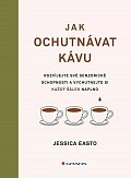 Jak ochutnávat kávu - Rozvíjejte své senzorické schopnosti a vychutnejte si každý šálek
