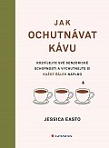 Jak ochutnávat kávu - Rozvíjejte své senzorické schopnosti a vychutnejte si každý šálek