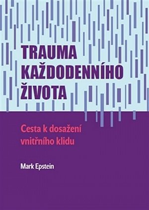 Trauma každodenního života - Cesta k dosažení vnitřního klidu