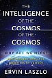 The Intelligence of the Cosmos : Why Are We Here? New Answers from the Frontiers of Science