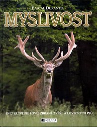 Myslivost - Encyklopedie lovu, zbraní, zvěře a loveckých psů