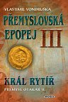 Přemyslovská epopej III. - Král rytíř Přemysl II. Otakar, 3.  vydání