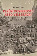 Plnění povinností, nebo velezrada? - Čeští vojáci Rakousko-Uherska v první světové válce