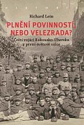 Plnění povinností, nebo velezrada? - Čeští vojáci Rakousko-Uherska v první světové válce