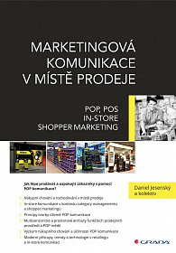 Marketingová komunikace v místě prodeje - POP, POS, In-store, Shopper Marketing, 1.  vydání
