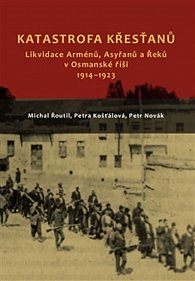 Katastrofa křesťanů - Likvidace Arménů, Asyřanů a Řeků v Osmanské říši v letech 1914-1923