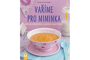 Vaříme pro miminka - Zdravý jídelníček v prvním roce života