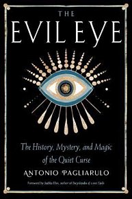 The Evil Eye: The History, Mystery, and Magic of the Quiet Curse