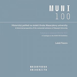 Historický pohled na století života Masarykovy univerzity - Katalog k výstavě MUNI 100