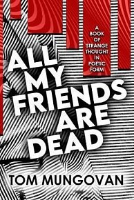 All My Friends Are Dead: A Book of Strange Thought in Poetic Form