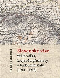 Slovenské vize - Velká válka, krajané a představy o budoucím státu (1914–1918)