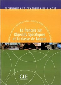 Techniques et pratiques de classe: Le francais sur objectifs spécifiques et la classe de langue - Livre