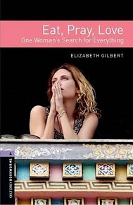 Oxford Bookworms Library 4 Eat, Pray, Love One Woman´s Search for Everything (New Edition)