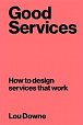 Good Services : How to Design Services That Work